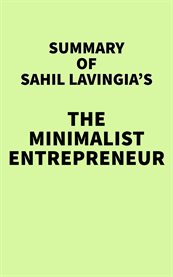 Summary of sahil lavingia's the minimalist entrepreneur cover image