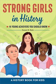 Strong Girls in History : 15 Young Achievers You Should Know. Biographies for Kids cover image