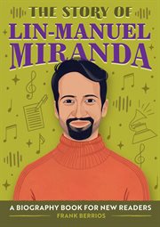 The Story of Lin : Manuel Miranda. A Biography Book for New Readers. Story Of: A Biography Series for New Readers cover image