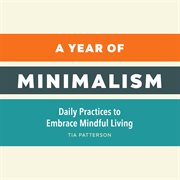 A year of minimalism : daily practices to embrace mindful living. Year of daily reflections cover image
