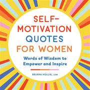Self : Motivation Quotes for Women. Words of Wisdom to Empower and Inspire cover image