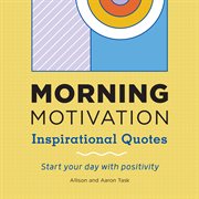Morning Motivation : Inspirational Quotes Start Your Day with Positivity cover image