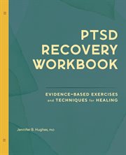 PTSD Recovery Workbook : Evidence-based Exercises and Techniques for Healing cover image
