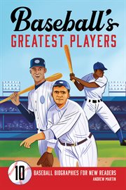 Baseball's Greatest Players : 10 Baseball Biographies for New Readers cover image
