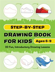 Step : by. Step Drawing Book for Kids. 20 Fun, Introductory Drawing Lessons cover image