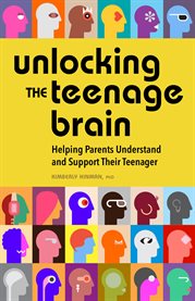 Unlocking the Teenage Brain : Helping Parents Understand and Support Their Teenager cover image