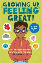 Growing Up Feeling Great! : The Positive Mindset Puberty Book for Boys. Growing Up Great cover image