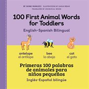 100 First Animal Words for Toddlers : primeras 100 palabras de animales para ninos pequenos. 100 First Words cover image