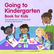 Going to Kindergarten Book for Kids! : Get Ready for Fun Firsts and Exciting Adventures cover image