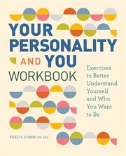 Your Personality and You Workbook : Exercises to Better Understand Yourself and Who You Want to Be cover image