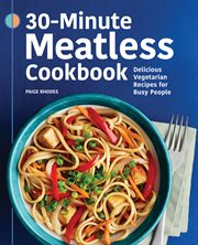 30 : Minute Meatless Cookbook. Delicious Vegetarian Recipes for Busy People cover image