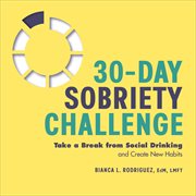30-day sobriety challenge : take a break from social drinking and create new habits cover image
