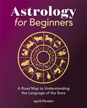 Astrology for Beginners : A Road Map to Understanding the Language of the Stars cover image