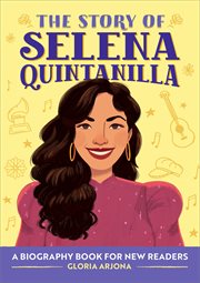 The Story of Selena Quintanilla : A Biography Book for Young Readers. Story Of: A Biography Series for New Readers cover image
