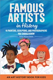 Famous Artists in History : An Art History Book for Kids. Biographies for Kids cover image
