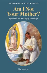 Am i not your mother?. Reflections on Our Lady of Guadalupe cover image