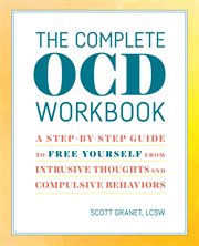 The Complete OCD Workbook : A Step-by-step Guide to Free Yourself From Intrusive Thoughts and Compulsive Behaviors cover image