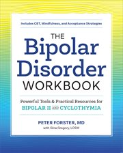 The Bipolar Disorder Workbook : Powerful Tools And Practical Resources For Bipolar Ii And Cyclothymia cover image