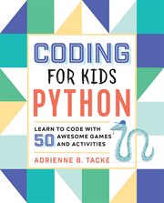 Coding for Kids: Python : Learn to Code With 50 Awesome Games and Activities cover image