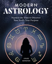 Modern Astrology : Harness the Stars to Discover Your Soul's True Purpose cover image
