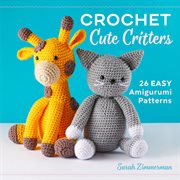 Crochet Cute Critters : 26 Easy Amigurumi Patterns cover image