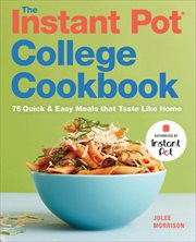 The Instant Pot® College Cookbook : 75 Quick and Easy Meals that Taste Like Home cover image