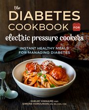The Diabetic Cookbook for Electric Pressure Cookers : Instant Healthy Meals for Managing Diabetes cover image