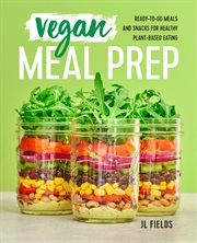 Vegan Meal Prep : Ready-to-go Meals and Snacks for Healthy Plant-based Eating cover image