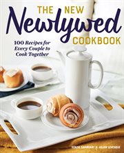 The New Newlywed Cookbook : 100 Recipes for Every Couple to Cook Together cover image