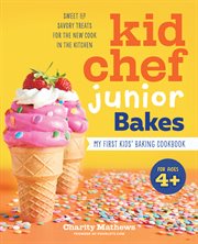 Kid Chef Junior Bakes : My First Kids Baking Cookbook. Kid Chef Junior cover image
