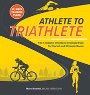 Athlete to Triathlete : The Ultimate Triathlon Training Plan for Sprint and Olympic Races cover image