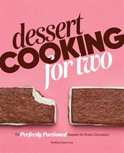 Dessert Cooking for Two : 115 Perfectly Portioned Sweets for Every Occasion cover image