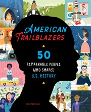 American Trailblazers : 50 Remarkable People Who Shaped U.S. History cover image