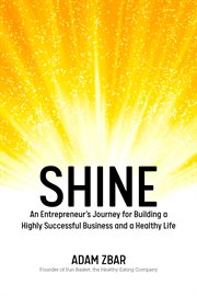 Shine : An Entrepreneur's Journey for Building a Highly Successful Business and a Healthy Life cover image