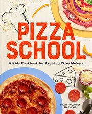 Pizza School : A Kids' Cookbook for Aspiring Pizza Makers cover image