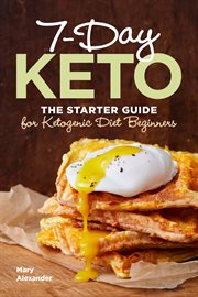 7-day keto : the starter guide for ketogenic diet beginners cover image