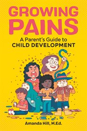 Growing Pains : A Parent's Guide to Child Development cover image