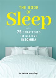 The Book of Sleep : 75 Strategies to Relieve Insomnia cover image