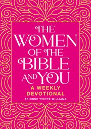 The Women of the Bible and You : A Weekly Devotional cover image