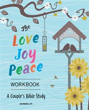 The Love, Joy, Peace Workbook : A Couple's Bible Study cover image