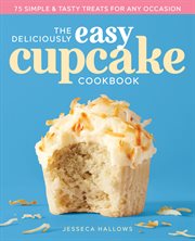 The Deliciously Easy Cupcake Cookbook : 75 Simple & Tasty Treats for Any Occasion cover image