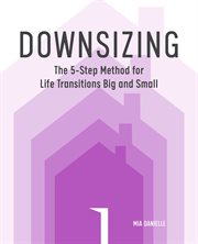 Downsizing : The 5-Step Method for Life Transitions Big and Small cover image