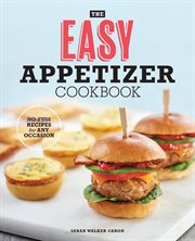The Easy Appetizer Cookbook : No-Fuss Recipes For Any Occasion cover image