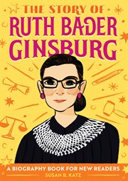 The Story of Ruth Bader Ginsburg : A Biography Book for New Readers. Story Of: A Biography Series for New Readers cover image