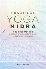 Practical Yoga Nidra : A 10-Step Method to Reduce Stress, Improve Sleep, and Restore Your Spirit cover image