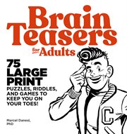 Brain Teasers for Adults : 75 Large Print Puzzles, Riddles, and Games to Keep You on Your Toes cover image