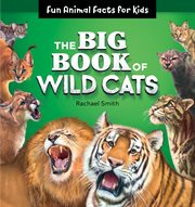 The Big Book of Wild Cats : Fun Animal Facts for Kids cover image