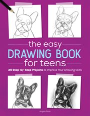 The Easy Drawing Book for Teens : 20 Step-by-Step Projects to Improve Your Drawing Skills cover image