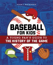 Baseball for Kids : A Young Fan's Guide to the History of the Game. Biographies of Today's Best Players cover image