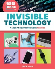 The Big Book of Invisible Technology : A Look At How Things Work For Kids cover image